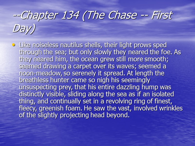 --Chapter 134 (The Chase -- First Day)  Like noiseless nautilus shells, their light